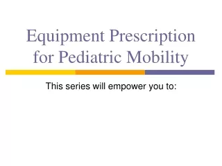 Equipment Prescription for Pediatric Mobility