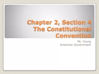 Chapter 2, Section 4 The Constitutional Convention