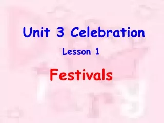 Unit 3 Celebration      Lesson 1 Festivals