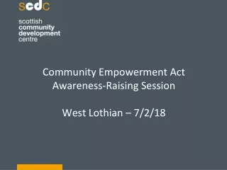 Community Empowerment Act Awareness-Raising Session West Lothian – 7/2/18