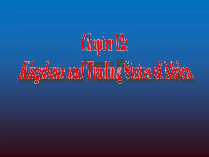 chapter 12 kingdoms and trading states of africa