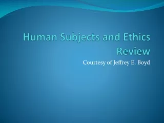 Human Subjects and Ethics Review