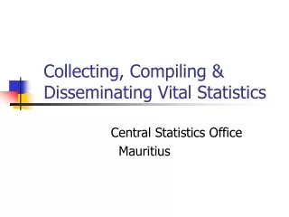 Collecting, Compiling &amp; Disseminating Vital Statistics
