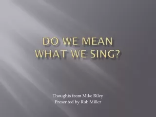 Do We Mean  What We Sing?
