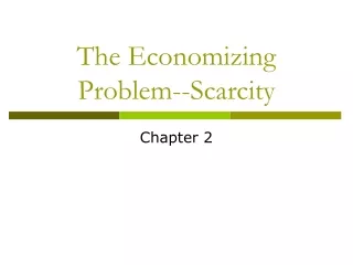 The Economizing Problem--Scarcity