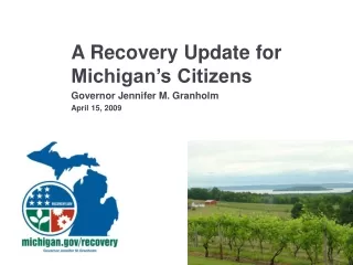 A Recovery Update for Michigan’s Citizens Governor Jennifer M. Granholm April 15, 2009