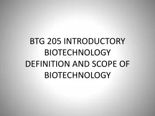 BTG 205 INTRODUCTORY BIOTECHNOLOGY  DEFINITION AND SCOPE OF BIOTECHNOLOGY