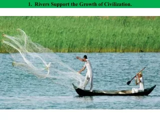 1.  Rivers Support the Growth of Civilization.