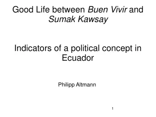 Good Life between  Buen Vivir  and  Sumak Kawsay Indicators of a political concept in Ecuador