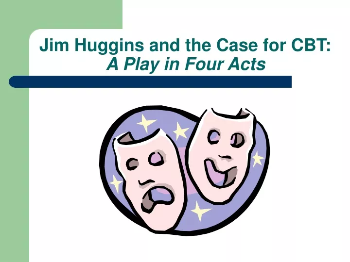 jim huggins and the case for cbt a play in four acts