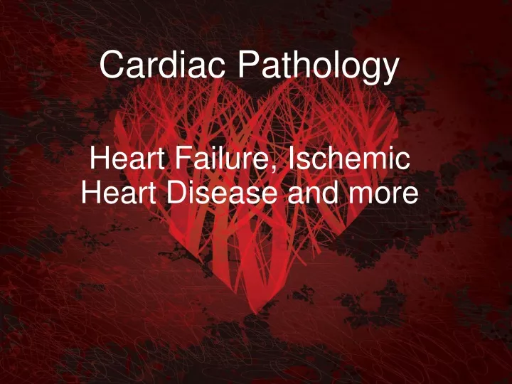 cardiac pathology heart failure ischemic heart disease and more