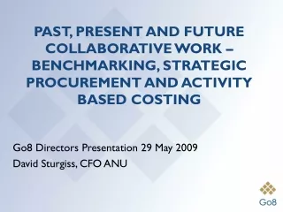 Go8 Directors Presentation 29 May 2009 David Sturgiss, CFO ANU