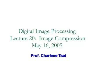 Digital Image Processing  Lecture 20:  Image Compression May 16, 2005