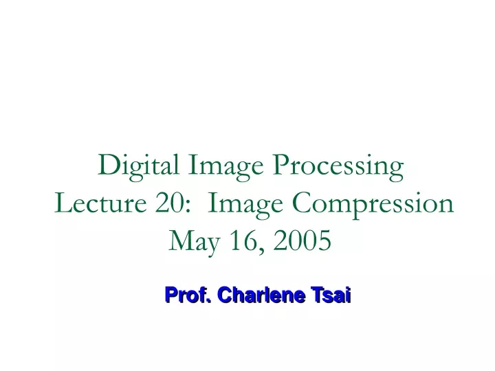 digital image processing lecture 20 image compression may 16 2005