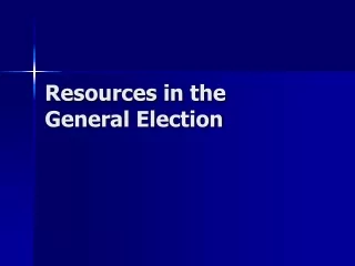 Resources in the General Election