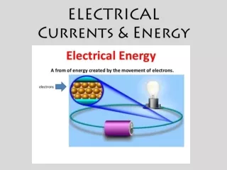ELECTRICAL  Currents &amp; Energy