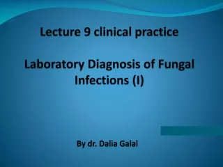 Lecture 9 clinical practice Laboratory  Diagnosis of Fungal  Infections (I)