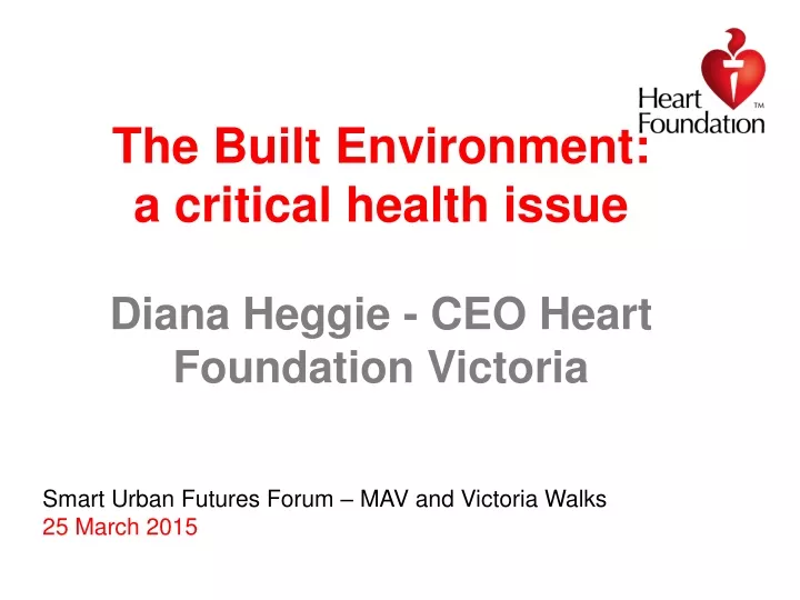 the built environment a critical health issue diana heggie ceo heart foundation victoria