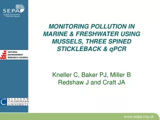 MONITORING POLLUTION IN MARINE &amp; FRESHWATER USING MUSSELS, THREE SPINED STICKLEBACK &amp; qPCR