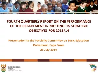 Presentation to the Portfolio Committee on Basic Education  Parliament , Cape Town 29 July 2014