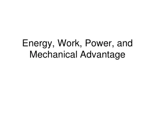 Energy, Work, Power, and Mechanical Advantage