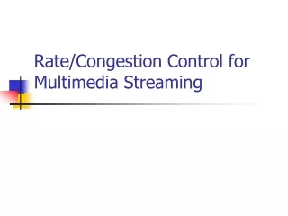 Rate/Congestion Control for Multimedia Streaming