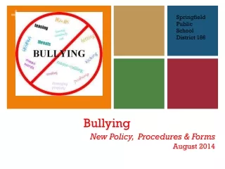 Bullying New Policy,  Procedures &amp; Forms August 2014