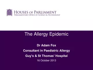 The Allergy Epidemic  Dr Adam Fox Consultant in Paediatric Allergy Guy’s &amp; St Thomas’ Hospital