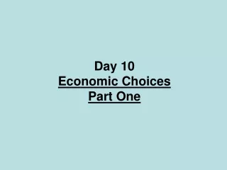 Day 10 Economic Choices Part One