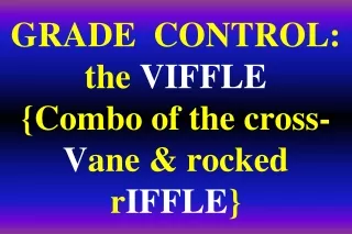 GRADE  CONTROL:  the  VIFFLE {Combo of the cross- V ane &amp; rocked r IFFLE }
