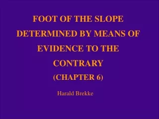 FOOT OF THE SLOPE DETERMINED BY MEANS OF EVIDENCE TO THE CONTRARY  (CHAPTER 6)