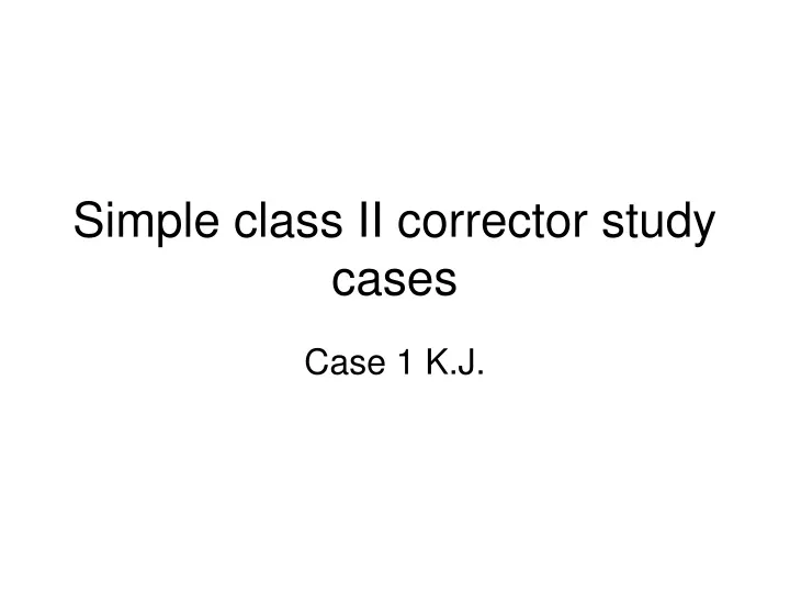 simple class ii corrector study cases