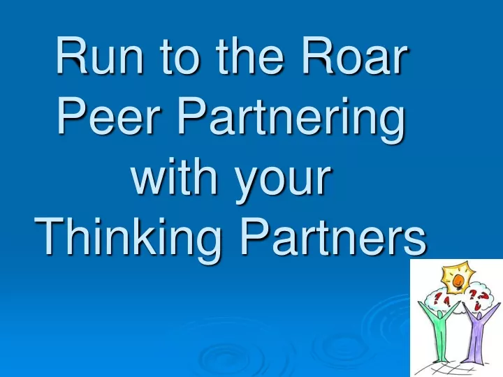 run to the roar peer partnering with your thinking partners
