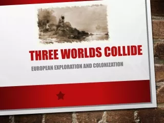 THREE WORLDS COLLIDE
