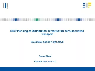 EIB Financing of Distribution Infrastructure for Gas-fuelled Transport EU-RUSSIA ENERGY DIALOGUE