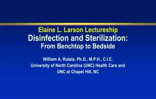 Elaine L. Larson Lectureship Disinfection and Sterilization: From Benchtop to Bedside