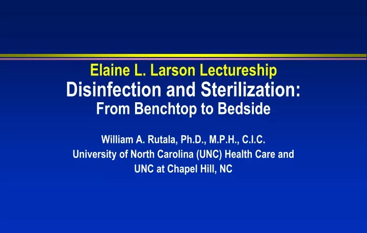 elaine l larson lectureship disinfection and sterilization from benchtop to bedside