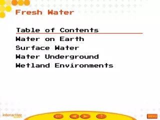 Table of Contents Water on Earth Surface Water Water Underground Wetland Environments