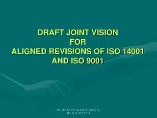 DRAFT JOINT VISION  FOR  ALIGNED REVISIONS OF ISO 14001 AND ISO 9001