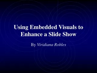 Using Embedded Visuals to Enhance a Slide Show