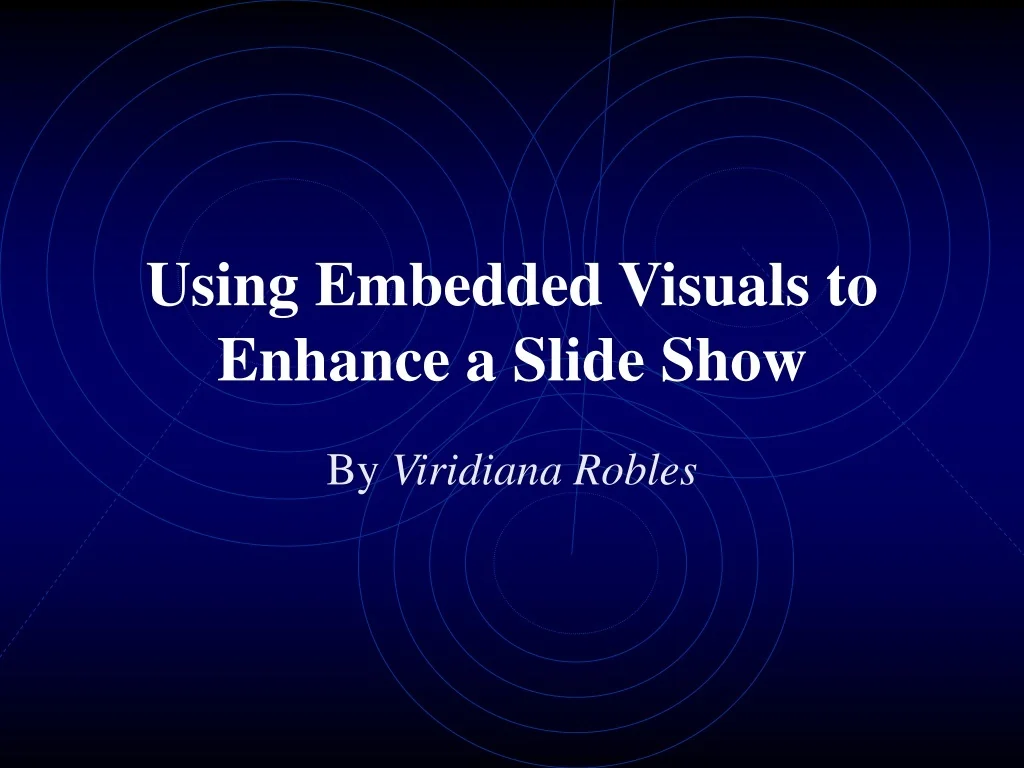 Embeddedness Visuals PPT - Using Embedded Visuals to Enhance a Slide Show PowerPoint ...