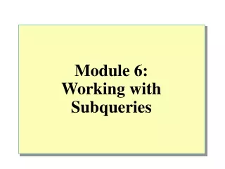 Module 6:  Working with Subqueries
