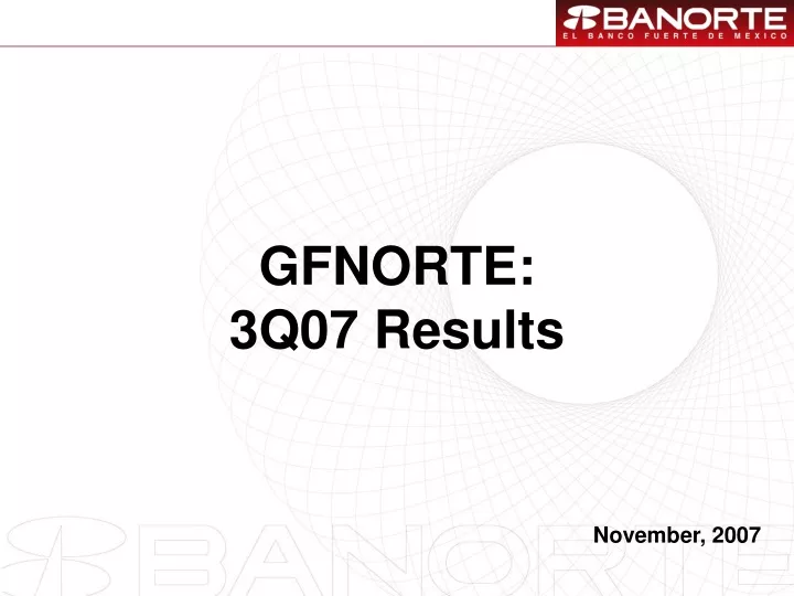 gfnorte 3q07 results