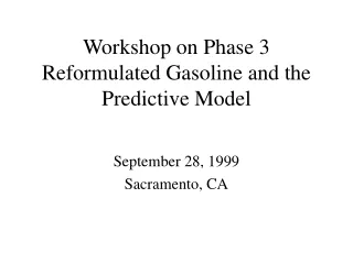 Workshop on Phase 3 Reformulated Gasoline and the Predictive Model