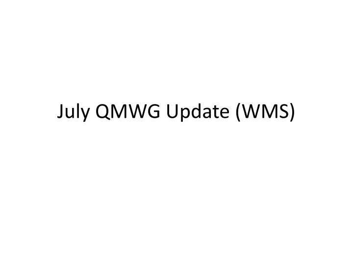 july qmwg update wms