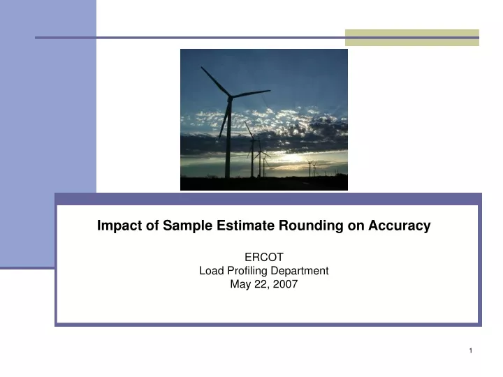 impact of sample estimate rounding on accuracy ercot load profiling department may 22 2007