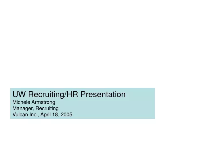 uw recruiting hr presentation michele armstrong manager recruiting vulcan inc april 18 2005