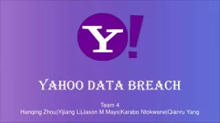 Yahoo Data Breach Team 4 Hanqing Zhou|Yijiang Li|Jason M Mays|Karabo Ntokwane|Qianru Yang