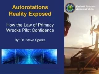 Autorotations Reality Exposed How the Law of Primacy Wrecks Pilot Confidence By: Dr. Steve Sparks