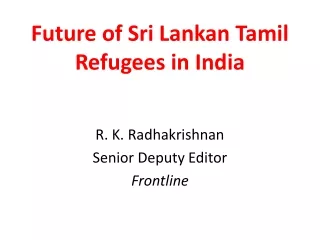 Future of Sri Lankan Tamil  Refugees in India